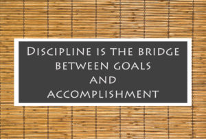 Poster saying "Discipline if the bridge between goals and accomplishment."
